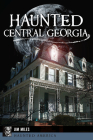 Haunted Central Georgia (Haunted America) By Jim Miles Cover Image
