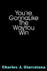 You're Gonna Like The Way You Win By Charles J. Giarratana Cover Image