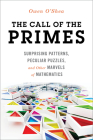 The Call of the Primes: Surprising Patterns, Peculiar Puzzles, and Other Marvels of Mathematics By Owen O'Shea Cover Image