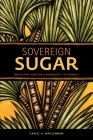 Sovereign Sugar: Industry and Environment in Hawai'i By Carol A. MacLennan Cover Image