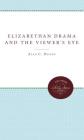 Elizabethan Drama and the Viewer's Eye By Alan C. Dessen Cover Image