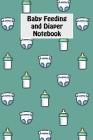 Baby Feeding And Diaper Notebook: 90 Day Milk and Dirty Diaper Log (6x9) By Shannon Legette Cover Image