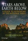 Stars Above, Earth Below: A Guide to Astronomy in the National Parks By Tyler Nordgren Cover Image