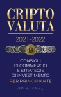 Criptovaluta 2021-2022: Consigli di Commercio e Strategie di Investimento per Principianti (Bitcoin, Ethereum, Ripple, Doge, Cardano, Shiba, S By Stellar Moon Publishing Cover Image