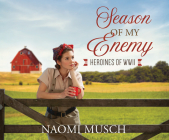 Season of My Enemy (Heroines of WWII) By Naomi Musch, Natasha Soudek (Narrator) Cover Image