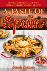 A Taste of Spain: Traditional Spanish Cooking Made Easy with Authentic Spanish Recipes By Sarah Spencer Cover Image