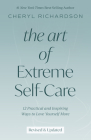The Art of Extreme Self-Care: 12 Practical and Inspiring Ways to Love Yourself More By Cheryl Richardson Cover Image