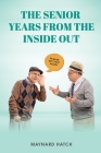 The Senior Years from the Inside Out By Maynard Hatch Cover Image