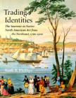 Trading Identities: The Souvenir in Native North American Art from the Northeast, 1700-1900 By Ruth B. Phillips Cover Image