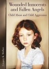 Wounded Innocents and Fallen Angels: Child Abuse and Child Aggression Cover Image