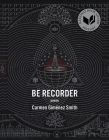 Be Recorder: Poems By Carmen Giménez Cover Image