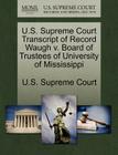 U.S. Supreme Court Transcript of Record Waugh V. Board of Trustees of University of Mississippi By U. S. Supreme Court (Created by) Cover Image