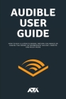 Audible User Guide: All you need to know about Audible Membership on How to Buy & Listen to Books, Return, Exchange or Cancel the Order or By Arx Reads Cover Image