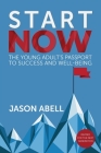 Start Now: The Young Adult's Passport to Success and Well-Being By Jason Abell Cover Image