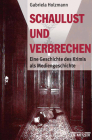 Schaulust Und Verbrechen: Eine Geschichte Des Krimis ALS Mediengeschichte (1850-1950) Cover Image