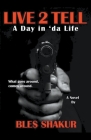 Live 2 Tell (A Day in 'da Life) By Bles Shakur Cover Image