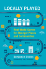 Locally Played: Real-World Games for Stronger Places and Communities Cover Image