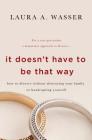 It Doesn't Have to Be That Way: How to Divorce Without Destroying Your Family or Bankrupting Yourself Cover Image