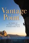 Vantage Point: 50 Years of the Best Climbing Stories Ever Told By The Editors of Climbing Magazine (Compiled by) Cover Image