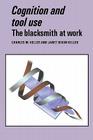 Cognition and Tool Use: The Blacksmith at Work By Charles M. Keller, Janet Dixon Keller Cover Image