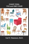 Chair Yoga: YOU and ONE CHAIR By Carl D. Swanson Cover Image