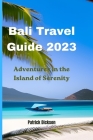 Bali Travel Guide 2023: Adventures in The Island of Serenity Cover Image