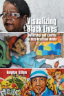 Visualizing Black Lives: Ownership and Control in Afro-Brazilian Media By Reighan Gillam Cover Image