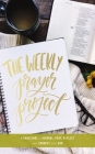 The Weekly Prayer Project: A Challenge to Journal, Pray, Reflect, and Connect with God Cover Image