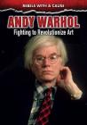 Andy Warhol: Fighting to Revolutionize Art (Rebels with a Cause) By Edward Willett Cover Image