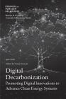 Digital Decarbonization: Promoting Digital Innovations to Advance Clean Energy Systems By Varun Sivaram Cover Image