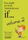 You Might Be from Saskatchewan If . . . Volume 2 (You Might Be From . . . #2) By Carson Demmans, Jason Sylvestre (Illustrator) Cover Image