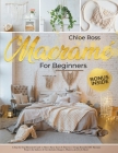 Macramé for Beginners: A Step-by-Step Illustrated Guide to Master Basic Knots & Patterns Design Beautiful DIY Macrame Projects for Indoors & By Chloe Ross Cover Image
