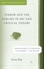 Terror and the Sublime in Art and Critical Theory: From Auschwitz to Hiroshima to September 11 (Studies in European Culture and History) By G. Ray Cover Image