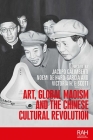 Art, Global Maoism and the Chinese Cultural Revolution (Rethinking Art's Histories) By Jacopo Galimberti (Editor), Noemi de Haro García (Editor), Victoria H. F. Scott (Editor) Cover Image