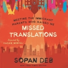 Missed Translations: Meeting the Immigrant Parents Who Raised Me By Sunil Malhotra (Read by), Sopan Deb (Read by) Cover Image