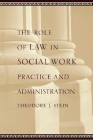 The Role of Law in Social Work Practice and Administration By Theodore Stein Cover Image