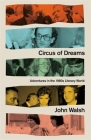Circus of Dreams: Adventures in the 1980s Literary World By John Walsh Cover Image