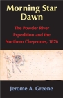 Morning Star Dawn, 2: The Powder River Expedition and the Northern Cheyennes, 1876 (Campaigns and Commanders #2) Cover Image