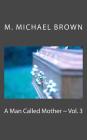 A Man Called Mother Vol. 3 By M. Michael Brown Cover Image