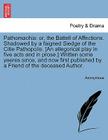 Pathomachia: Or, the Battell of Affections. Shadowed by a Faigned Siedge of the Citie Pathopolis. [an Allegorical Play in Five Acts By Anonymous Cover Image