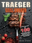 Traeger Grill Smoker Kochbuch für Einsteiger: Barbecue-Bibel mit 100 herausragenden Rezepten für Ihren Holzpellet-Räucherer By Beak Stove Cover Image