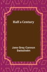 Half a Century By Jane Grey Cannon Swisshelm Cover Image