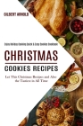 Christmas Cookies Recipes: Enjoy Holiday Cooking Quick & Easy Cookies Cookbook (Let This Christmas Recipes and Also the Tastiest in All Time) Cover Image