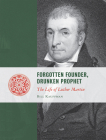 Forgotten Founder, Drunken Prophet: The Life of Luther Martin (Lives of the Founders) By Bill Kauffman Cover Image