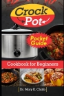 Crockpot cookbook for beginners 2024 Pocket Guide: Master the Art of Slow Cooking, Foolproof Recipes for Every Palate, with over 100+ Delicious Recipe By Mary K. Clubb Cover Image