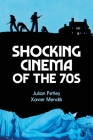 Shocking Cinema of the 70s By Julian Petley (Editor), Xavier Mendik (Editor) Cover Image