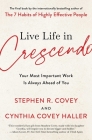 Live Life in Crescendo: Your Most Important Work Is Always Ahead of You (The Covey Habits Series) By Stephen R. Covey, Cynthia Covey Haller Cover Image