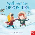 Walk and See: Opposites By Nosy Crow, Rosalind Beardshaw (Illustrator) Cover Image
