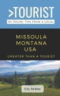 Greater Than a Tourist- Missoula Montana USA: 50 Travel Tips from a Local By Ella Rehder Cover Image