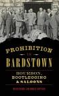 Prohibition in Bardstown: Bourbon, Bootlegging & Saloons By Dixie Hibbs, Doris Settles Cover Image